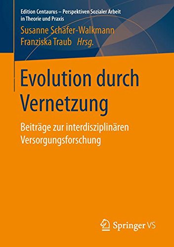 Preisvergleich Produktbild Evolution durch Vernetzung: Beiträge zur interdisziplinären Versorgungsforschung (Edition Centaurus - Perspektiven Sozialer Arbeit in Theorie und Praxis)