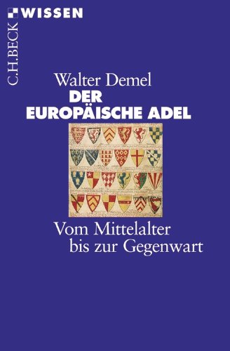 Download Der europäische Adel: Vom Mittelalter bis zur Gegenwart (Beck'sche Reihe) Download Der europäische Adel: Vom Mittelalter bis zur Gegenwart (Beck'sche Reihe)