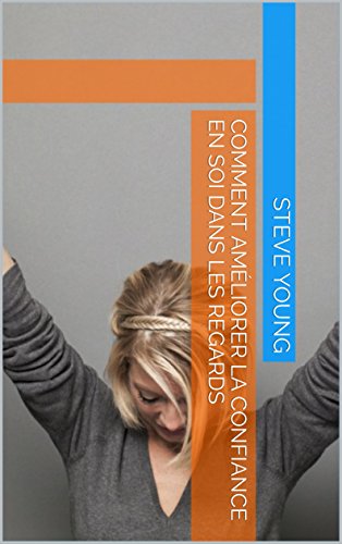 Comment améliorer la confiance en soi dans les regards gratuit Comment améliorer la confiance en soi dans les regards gratuit