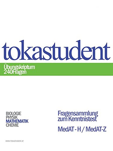 Download MedAT-H, MedAT-Z: Wissensteil: TOKAstudent - Übungsskriptum 240 Fragen Download MedAT-H, MedAT-Z: Wissensteil: TOKAstudent - Übungsskriptum 240 Fragen