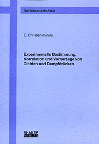 Experimentelle Bestimmung, Korrelation und Vorhersage von Dichten und Dampfdrücken (Berichte aus der Verfahrenstechnik)