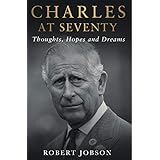 Charles at Seventy - Thoughts, Hopes &amp; Dreams: Thoughts, Hopes and Dreams