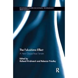 The Fukushima Effect: A New Geopolitical Terrain (Routledge Studies in Science, Technology and Society)
