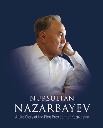 Buy Nazarbayev: A Life Story of the First President of Kazakhstan Book