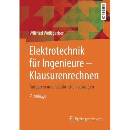 Elektrotechnik für Ingenieure - Klausurenrechnen: Aufgaben mit ausführlichen Lösungen