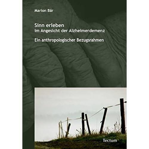 [PDF] Sinn erleben im Angesicht der Alzheimerdemenz: Ein anthropologischer Bezugsrahmen KOSTENLOS DOWNLOAD