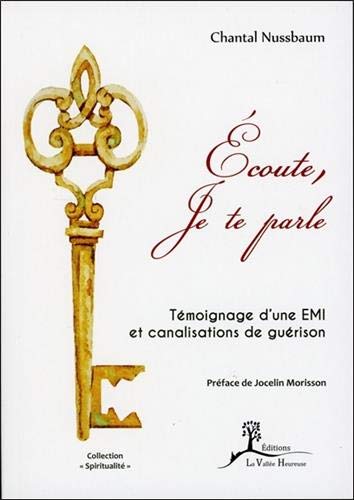 Ecoute, Je te parle - Témoignage d'une EMI et canalisations de guérison Ecoute, Je te parle - Témoignage d'une EMI et canalisations de guérison