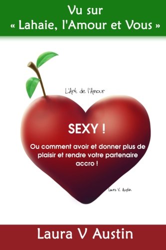 Download Sexy ! Ou comment avoir et donner plus de plaisir et rendre   votre partenaire accro !