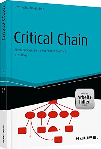 Critical Chain - inkl. Arbeitshilfen online: Beschleunigen Sie Ihr Projektmanagement (Haufe Fachbuch)