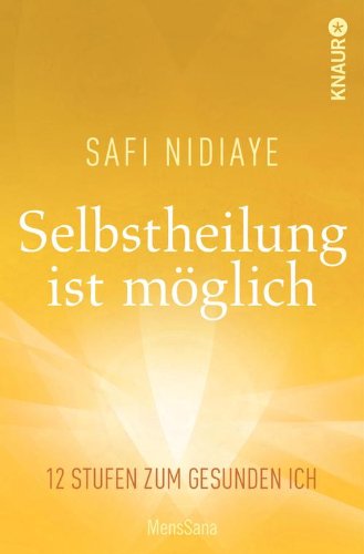 Selbstheilung ist möglich: 12 Stufen zum gesunden Ich