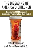 Image de The Diseasing of America's Children: Exposing the ADHD Fiasco and Empowering Parents to Take Back Control