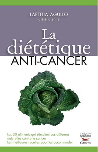 Diététique anti-cancer: Les 30 aliments qui stimulent vos défenses naturelles contre le cancer Le Diététique anti-cancer: Les 30 aliments qui stimulent vos défenses naturelles contre le cancer Le