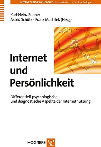 Internet und Persönlichkeit: Differentiell-psychologische und diagnostische Aspekte der Internetnutzung (Internet und Psychologie / Neue Medien in der Psychologie)