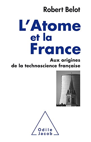 L'Atome et la France: Aux origines de la technoscience française L'Atome et la France: Aux origines de la technoscience française