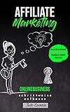 Affiliate Marketing, Onlinebusiness schrittweise aufbauen: Online Geld verdienen, passives Einkommen, finanzielle Freiheit erreichen by