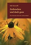 Zerbrochen und doch ganz: Die heilende Kraft der Achtsamkeit by