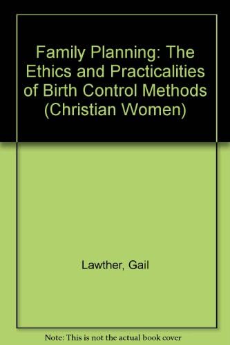 Family Planning: The Ethics and Practicalities of Birth Control Methods (Christian Women S.)