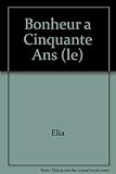 Bonheur a Cinquante Ans (le)