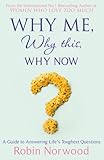 Why Me, Why This, Why Now?: A Guide to Answering Life's Toughest Questions by 
