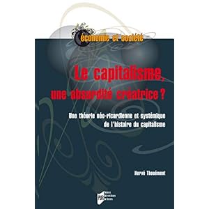 Le capitalisme, une absurdité créatrice ?: Une théorie néo-ricardienne et systémique de l'histoire du capitalisme (Économie, gestion et société)