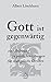 Gott ist gegenwärtig: Eine Anleitung zu geistlichen Übungen für evangelische Christen by 