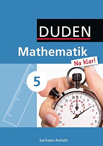 Mathematik Na klar! - Sekundarschule Sachsen-Anhalt: 5. Schuljahr - Schülerbuch Mathematik Na klar! - Sekundarschule Sachsen-Anhalt: 5. Schuljahr - Schülerbuch