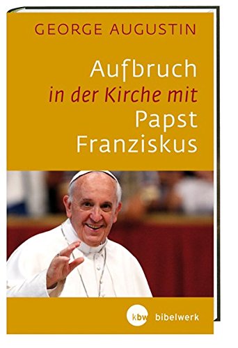 Aufbruch in der Kirche mit Papst Franziskus: Ermutigungen aus dem Apostolischen Schreiben 