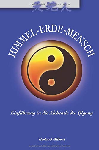 Himmel-Erde-Mensch: Einführung in die Alchemie des Qigong