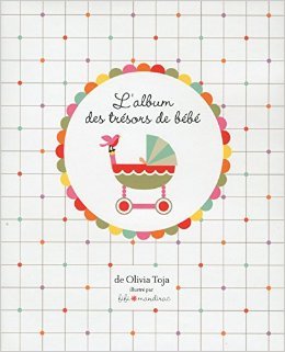 Download L'album des trésors de bébé, 2e édition de Olivia TOJA ( 1 octobre 2015 ) Download L'album des trésors de bébé, 2e édition de Olivia TOJA ( 1 octobre 2015 )