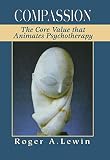 Compassion: The Core Value That Animates Psychotherapy (English Edition) by Roger A. Lewin