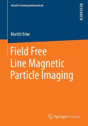 Field Free Line Magnetic Particle Imaging (Aktuelle Forschung Medizintechnik โ Latest Research in Medical Engineering)