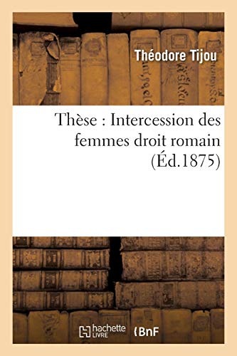 Thèse : Intercession des femmes droit romain Thèse : Intercession des femmes droit romain