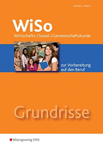 Grundrisse WiSo: Wirtschafts-/ Sozial-/ Gemeinschaftskunde zur Vorbereitung auf den Beruf: Arbeitsheft
