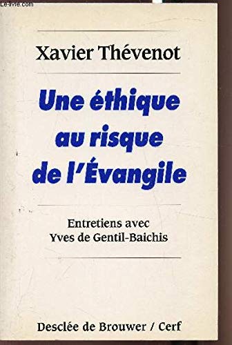 Une éthique au risque de l'Evangile : Entretiens avec Yves de Gentil-Baichis Une éthique au risque de l'Evangile : Entretiens avec Yves de Gentil-Baichis