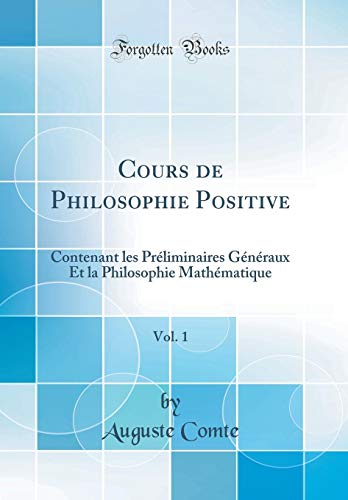Télécharger Cours de Philosophie Positive, Vol. 1: Contenant Les Préliminaires Généraux Et La Philosophie Mat Livre eBook France