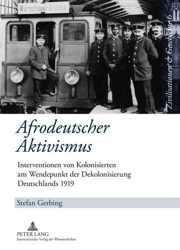 Preisvergleich Produktbild Afrodeutscher Aktivismus: Interventionen von Kolonisierten am Wendepunkt der Dekolonisierung Deutschlands 1919 (Zivilisationen und Geschichte / ... History / Civilisations et Histoire, Band 6)