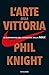 Produktbild L'arte della vittoria. Autobiografia del fondatore della Nike