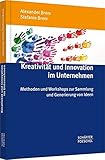 Kreativität und Innovation im Unternehmen: Methoden und Workshops zur Sammlung und Generierung von Ideen by 