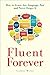 Fluent Forever: How to Learn Any Language Fast and Never Forget It (English Edition) by Gabriel Wyner