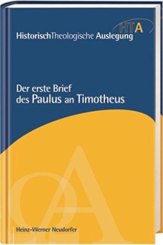 Download Der erste Brief des Paulus an Timotheus (Historisch-Theologische Auslegung (HTA) / Die neue große Kommentarreihe zum Neuen Testament) Download Der erste Brief des Paulus an Timotheus (Historisch-Theologische Auslegung (HTA) / Die neue große Kommentarreihe zum Neuen Testament)