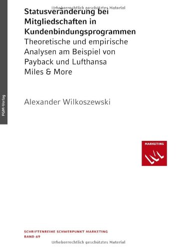 Statusveränderung bei Mitgliedschaften in Kundenbindungsprogrammen: Theoretische und empirische Analysen am Beispiel von Payback und Lufthansa Miles & More