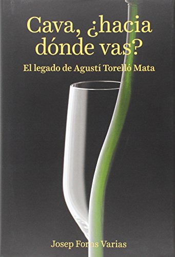 Cava, ¿Hacia dónde vas?: El legado de Agustí Torelló Mata