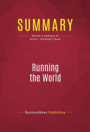 Summary: Running the World: Review and Analysis of David J. Rothkopf's Book (English Edition)