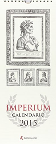Calendario 2015 Imperium. 12 mesi-12 imperatori romani. Ediz. italiana e inglese Calendario 2015 Imperium. 12 mesi-12 imperatori romani. Ediz. italiana e inglese