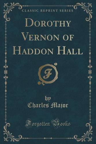 Download Dorothy Vernon of Haddon Hall (Classic Reprint) Download Dorothy Vernon of Haddon Hall (Classic Reprint)