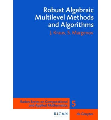 [(Robust Algebraic Multilevel Methods and Algorithms )] [Author: Johannes Kraus] [Sep-2009]