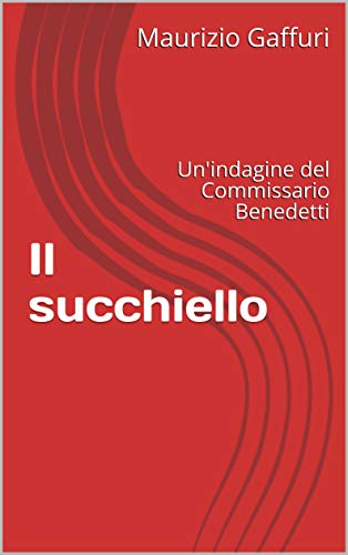 Maurizio Gaffuri  - Il succhiello: Un'indagine del Commissario Benedetti (2019)