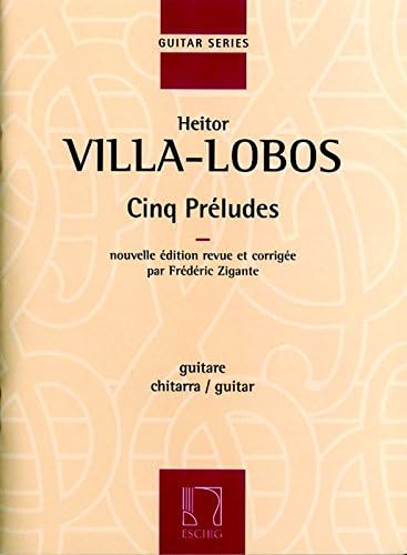 HEITOR VILLA-LOBOS : CINQ PRELUDES - NOUVELLE EDITION REVUE ET CORRIGEE PAR FREDERIC ZIGANTE