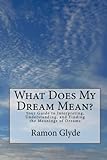 Image de What Does My Dream Mean?: Your Guide to Interpreting, Understanding, and Finding the Meanings of Dreams