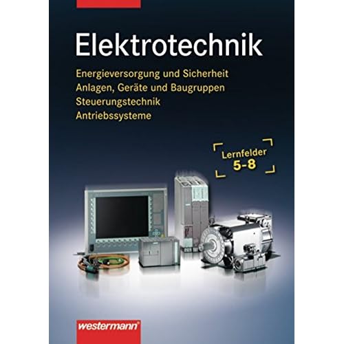 [PDF] Download Elektrotechnik Lernfelder 5-8. Energieversorgung und Sicherheit, Anlagen, Geráte und Baugruppen, Steuerungstechnik, Antriebssysteme: Elektrotechnik: Lernfelder 5 - 8: Schülerband, 1. Auflage, 2006 Kostenlos